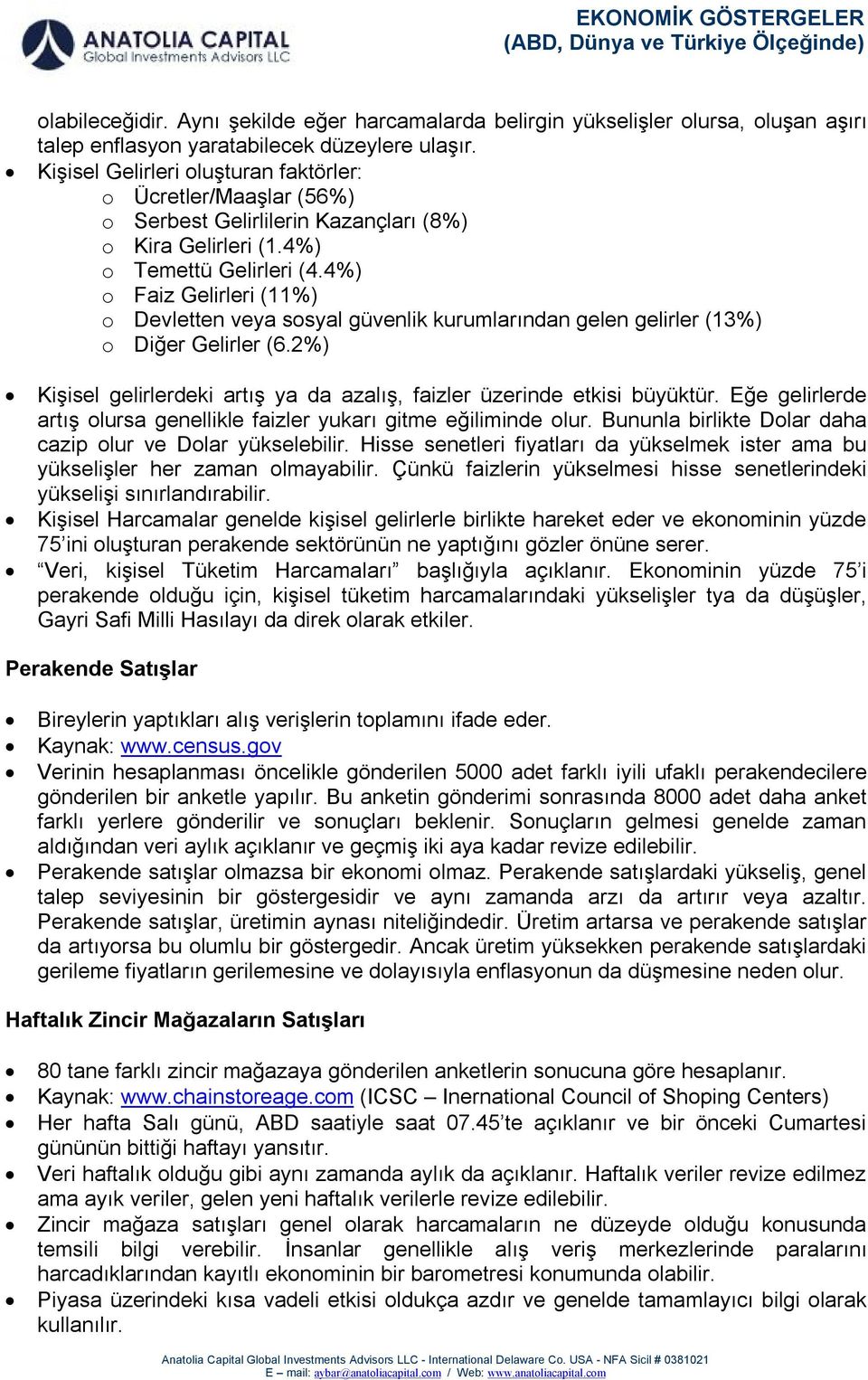 4%) o Faiz Gelirleri (11%) o Devletten veya sosyal güvenlik kurumlarından gelen gelirler (13%) o Diğer Gelirler (6.2%) Kişisel gelirlerdeki artış ya da azalış, faizler üzerinde etkisi büyüktür.