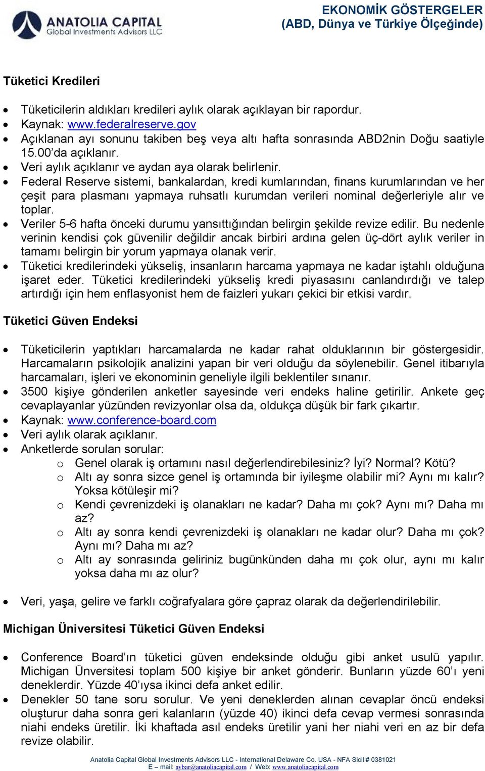 Federal Reserve sistemi, bankalardan, kredi kumlarından, finans kurumlarından ve her çeşit para plasmanı yapmaya ruhsatlı kurumdan verileri nominal değerleriyle alır ve toplar.