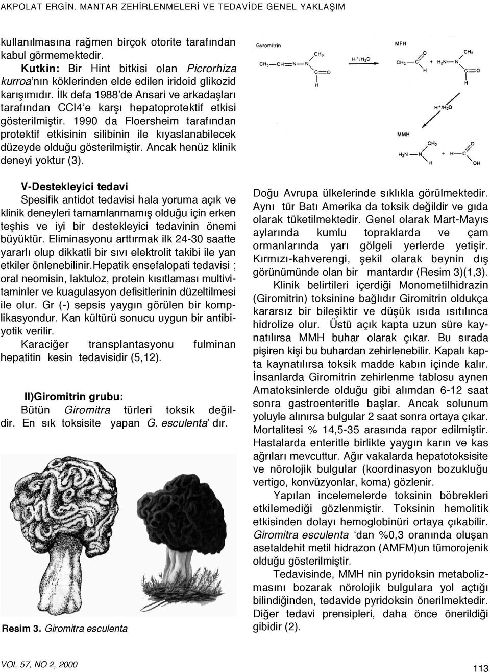 1990 da Floersheim tarafından protektif etkisinin silibinin ile kıyaslanabilecek düzeyde olduğu gösterilmiştir. Ancak henüz klinik deneyi yoktur (3).