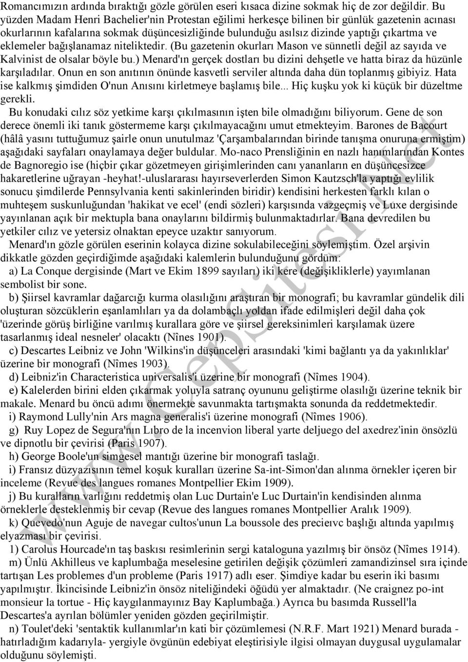 eklemeler bağışlanamaz niteliktedir. (Bu gazetenin okurları Mason ve sünnetli değil az sayıda ve Kalvinist de olsalar böyle bu.