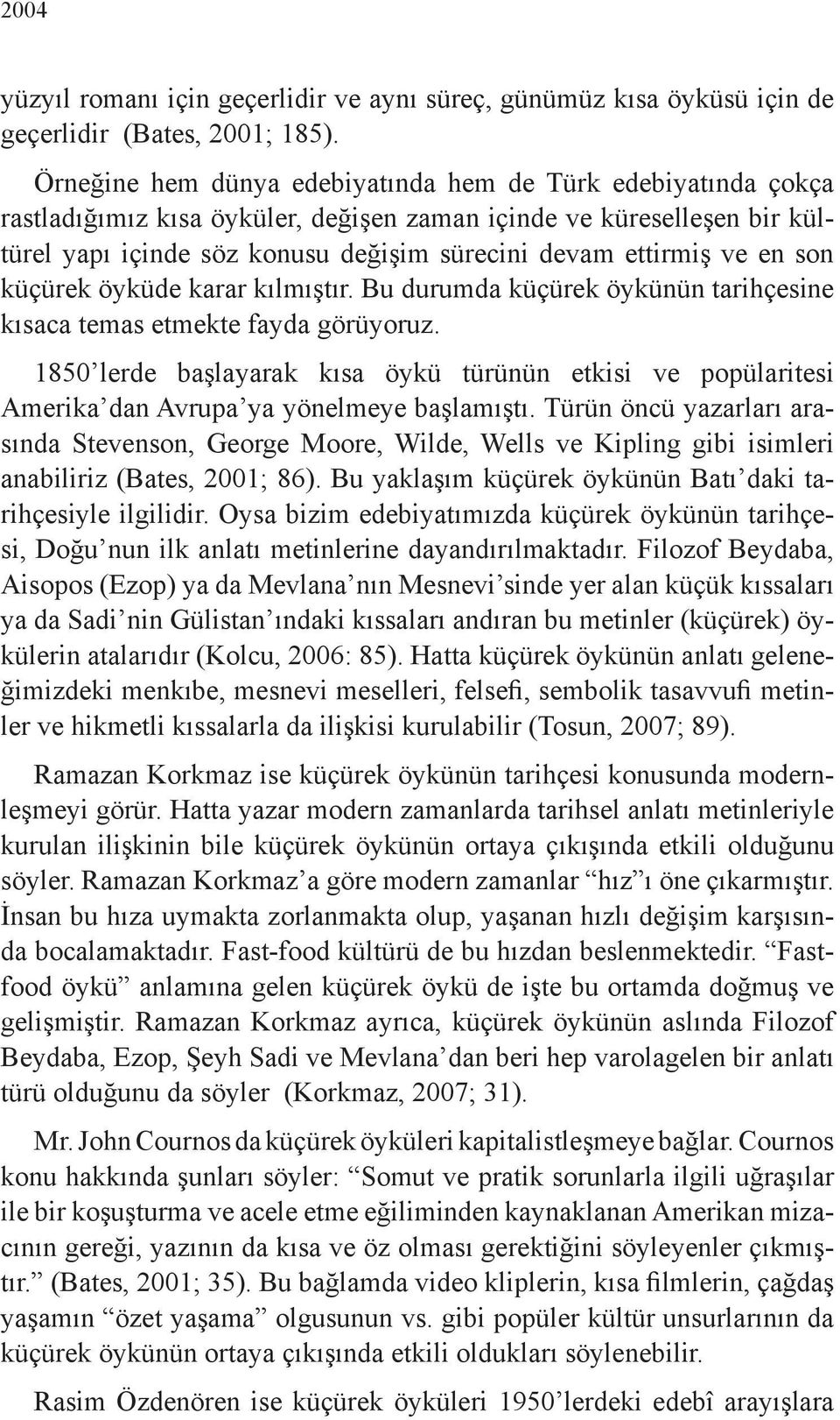 en son küçürek öyküde karar kılmıştır. Bu durumda küçürek öykünün tarihçesine kısaca temas etmekte fayda görüyoruz.