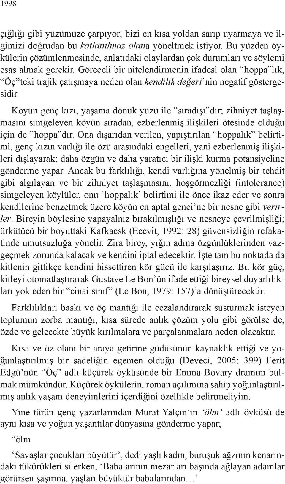 Göreceli bir nitelendirmenin ifadesi olan hoppa lık, Öç teki trajik çatışmaya neden olan kendilik değeri nin negatif göstergesidir.