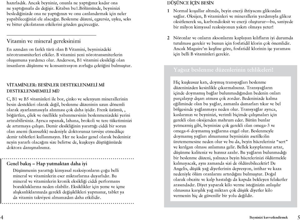 Beslenme düzeni, egzersiz, uyku, seks ve bitter çikolatanın etkilerini gözden geçireceğiz.