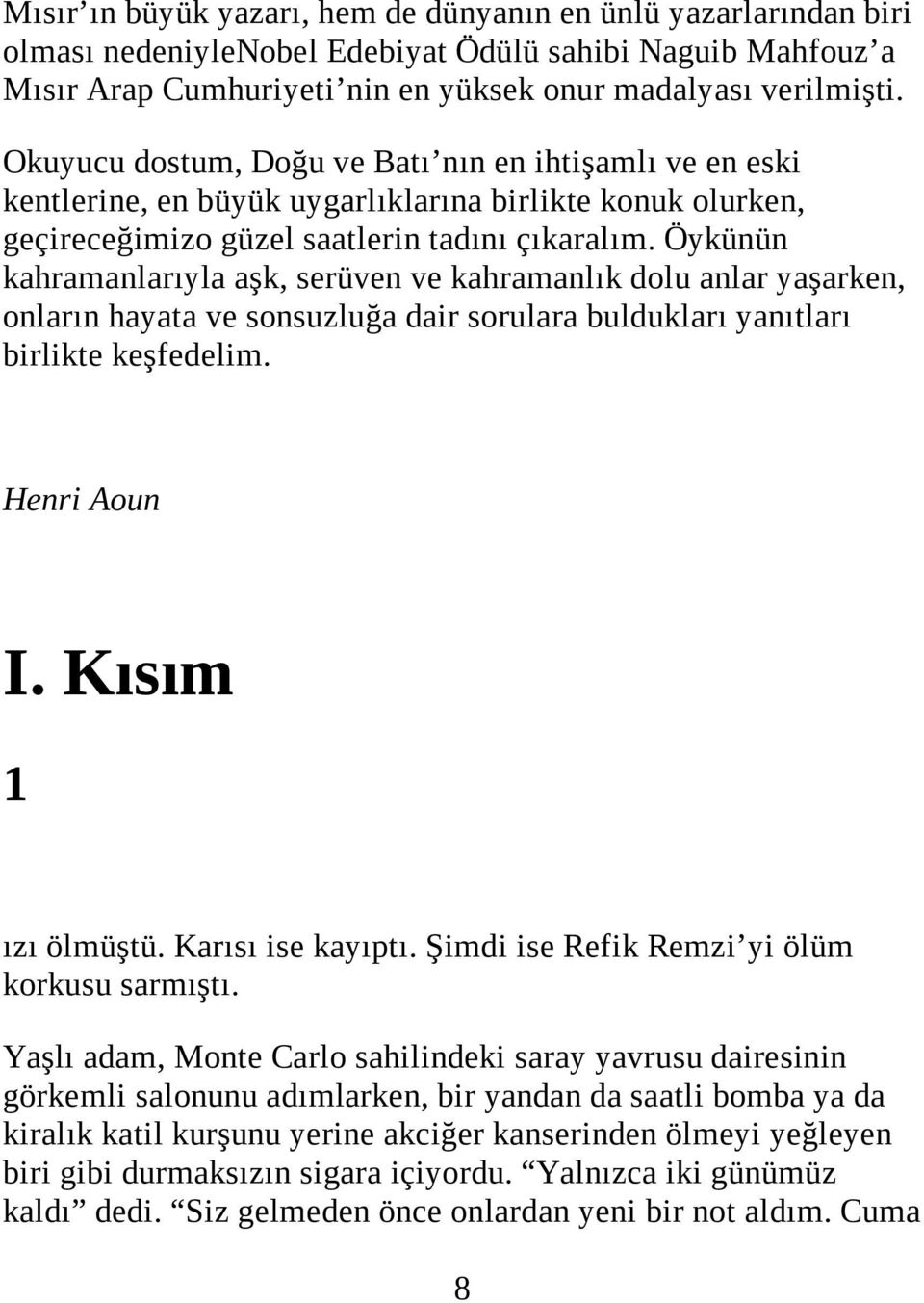 Öykünün kahramanlarıyla aşk, serüven ve kahramanlık dolu anlar yaşarken, onların hayata ve sonsuzluğa dair sorulara buldukları yanıtları birlikte keşfedelim. Henri Aoun I. Kısım 1 ızı ölmüştü.