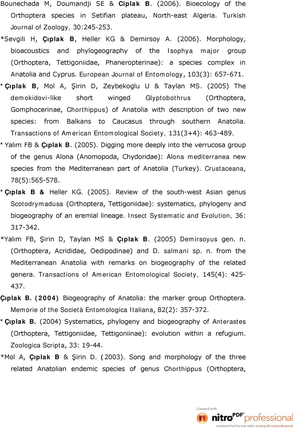 Morphology, bioacoustics and phylogeography of the Isophya major group (Orthoptera, Tettigoniidae, Phaneropterinae): a species complex in Anatolia and Cyprus.