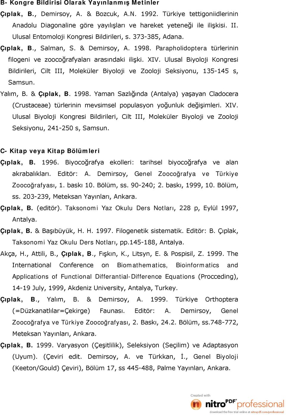 Ulusal Biyoloji Kongresi Bildirileri, Cilt III, Moleküler Biyoloji ve Zooloji Seksiyonu, 135-145 s, Samsun. Yalım, B. & Çıplak, B. 1998.