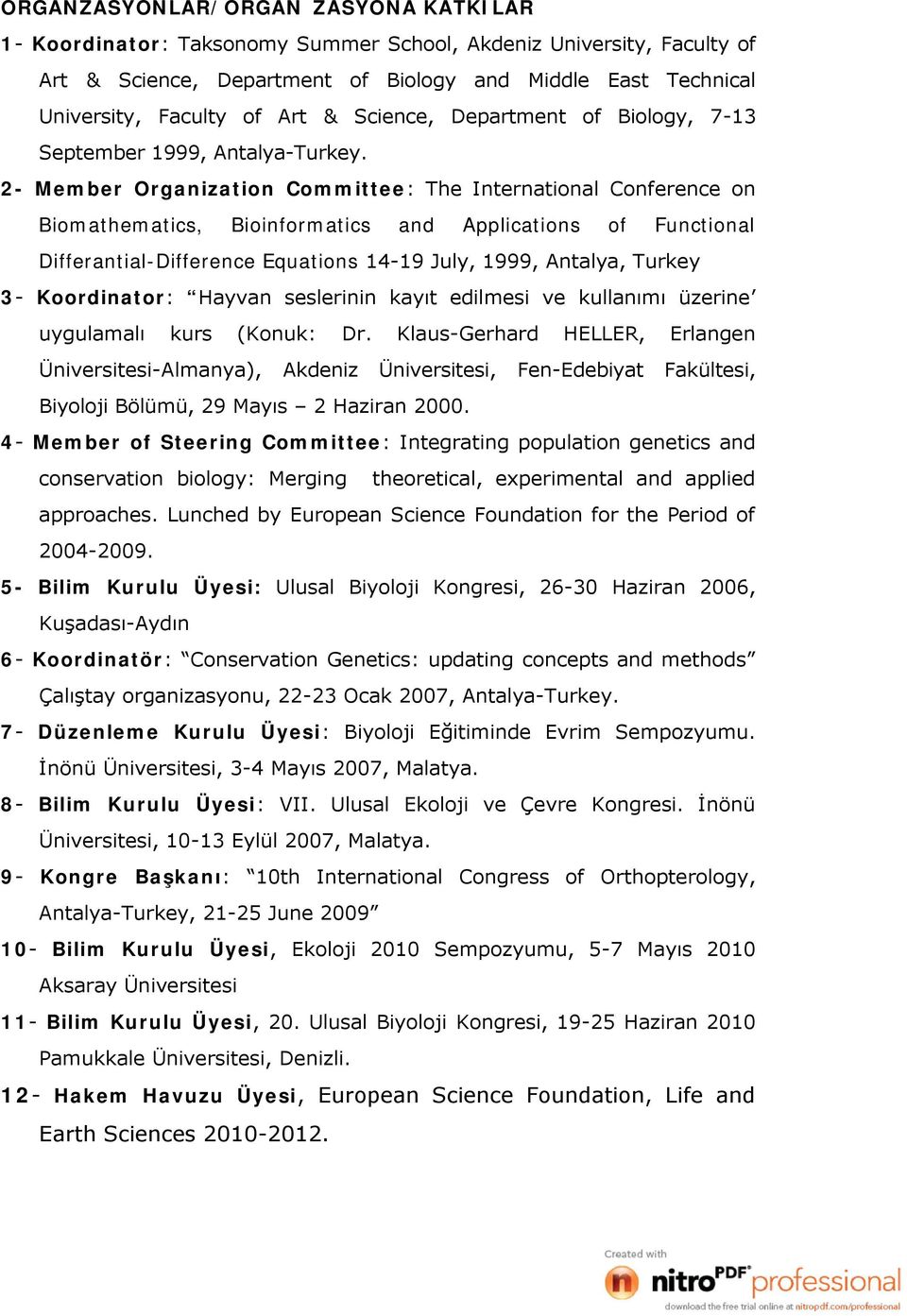 2- Member Organization Committee: The International Conference on Biomathematics, Bioinformatics and Applications of Functional Differantial-Difference Equations 14-19 July, 1999, Antalya, Turkey 3-