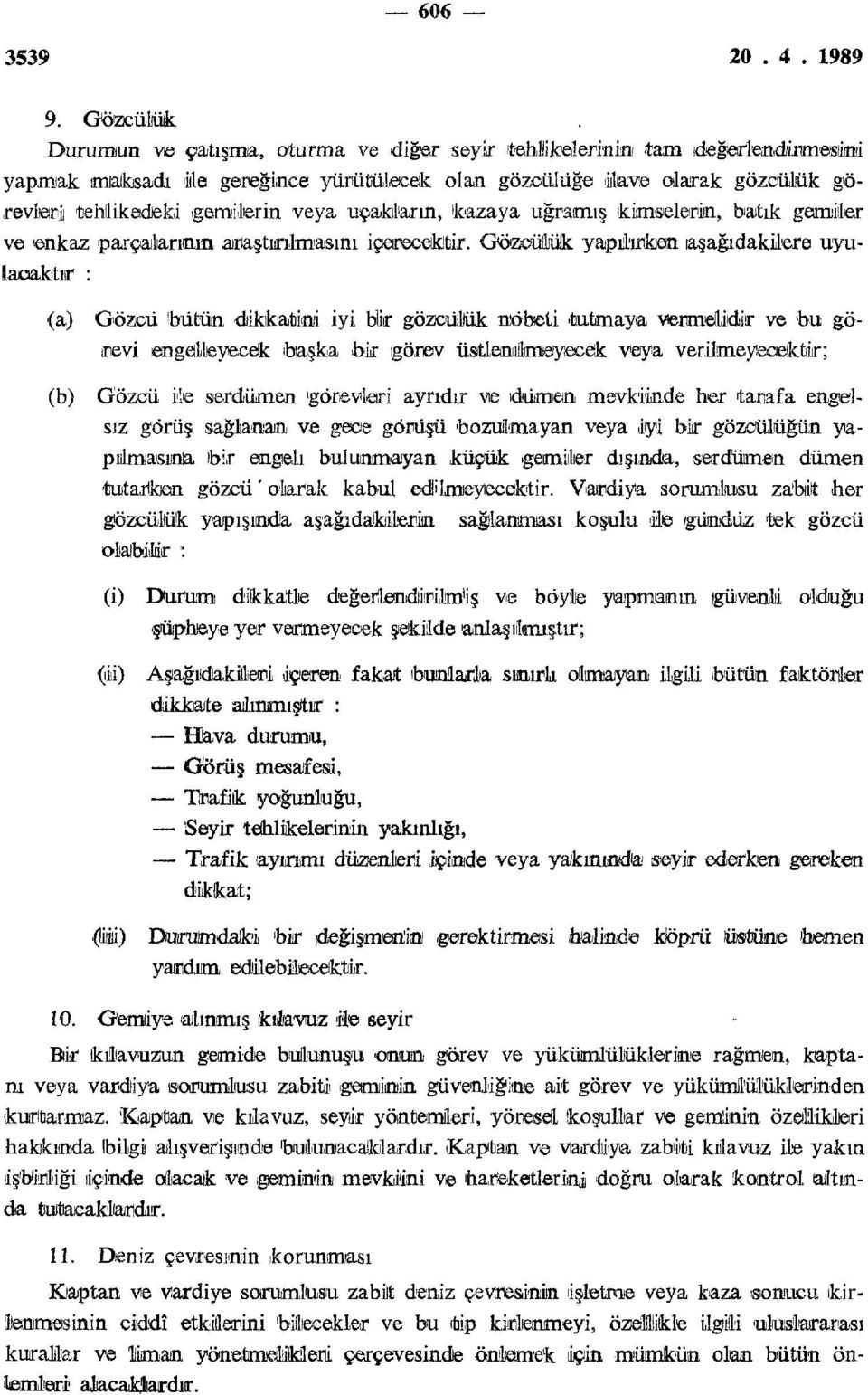 ıgamıiierin veya uçakların, kazaya uğramış kimselerin, batık gemiler ve enkaz parçalarının araştıırılmasını içerecektir.