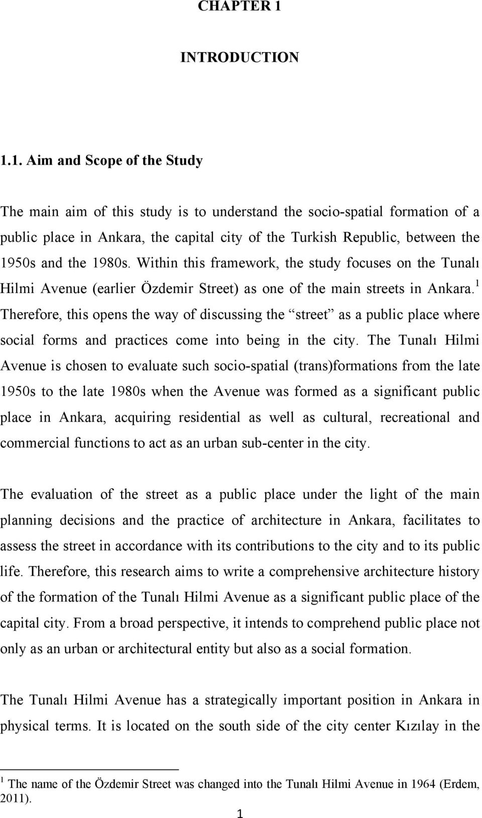 1. Aim and Scope of the Study The main aim of this study is to understand the socio-spatial formation of a public place in Ankara, the capital city of the Turkish Republic, between the 1950s and the