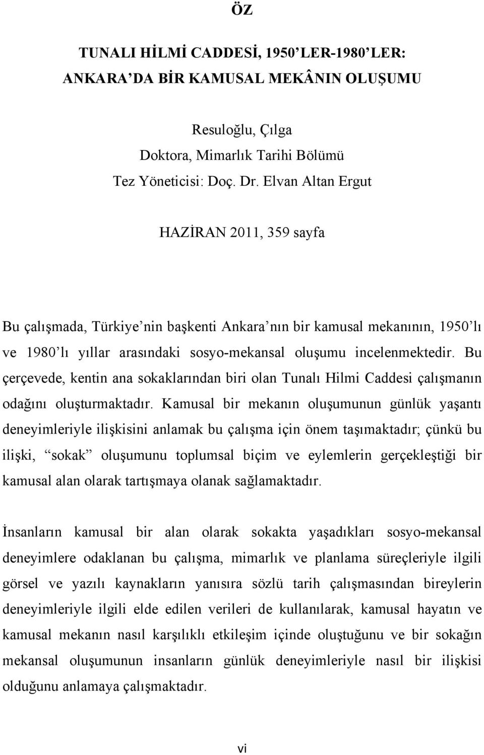 Bu çerçevede, kentin ana sokaklarından biri olan Tunalı Hilmi Caddesi çalışmanın odağını oluşturmaktadır.