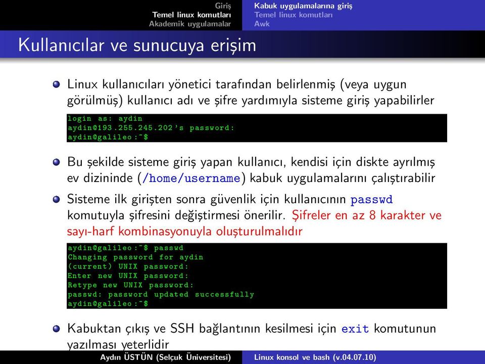 sonra güvenlik için kullanıcının passwd komutuyla şifresini değiştirmesi önerilir.