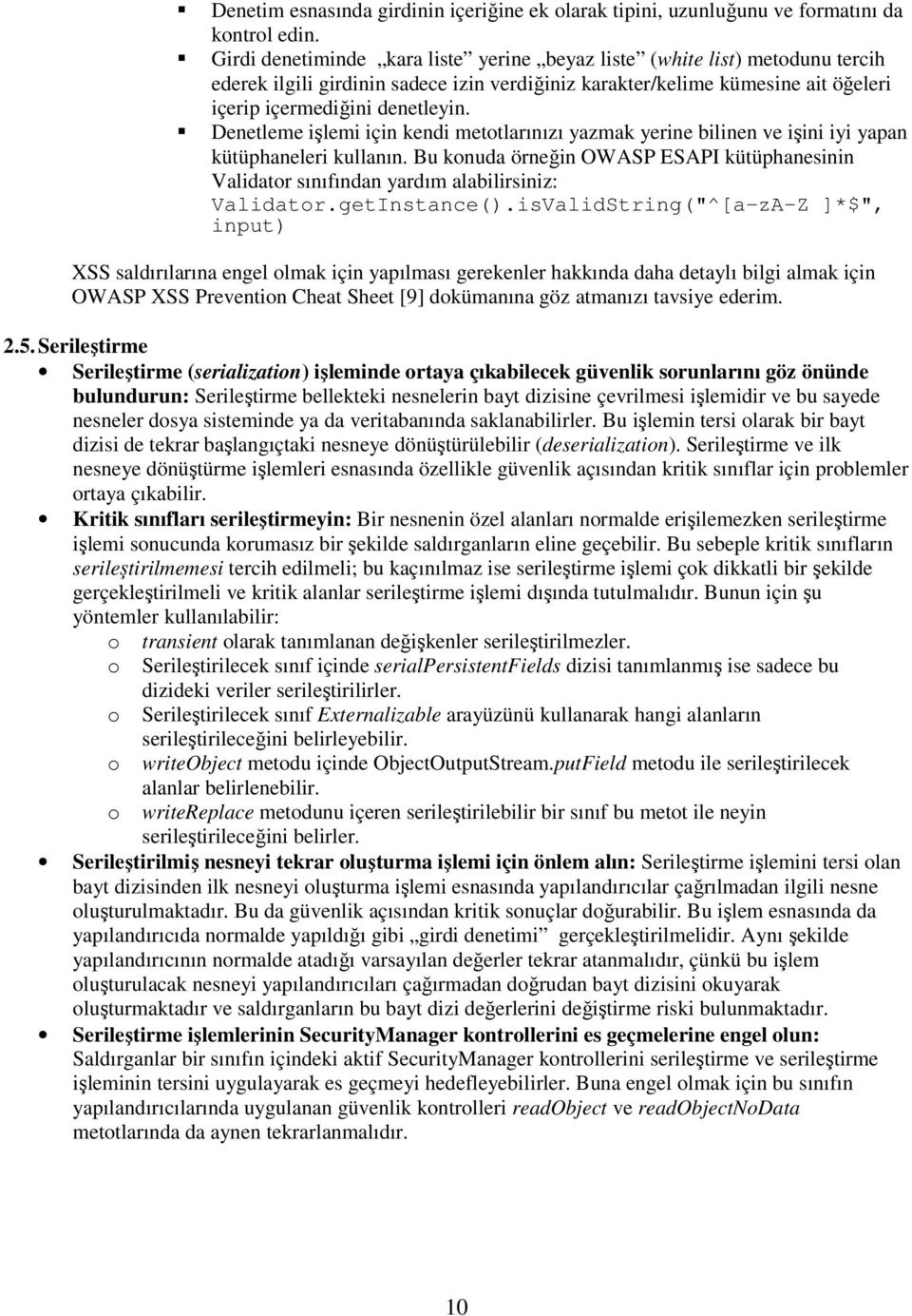 Denetleme işlemi için kendi metotlarınızı yazmak yerine bilinen ve işini iyi yapan kütüphaneleri kullanın.