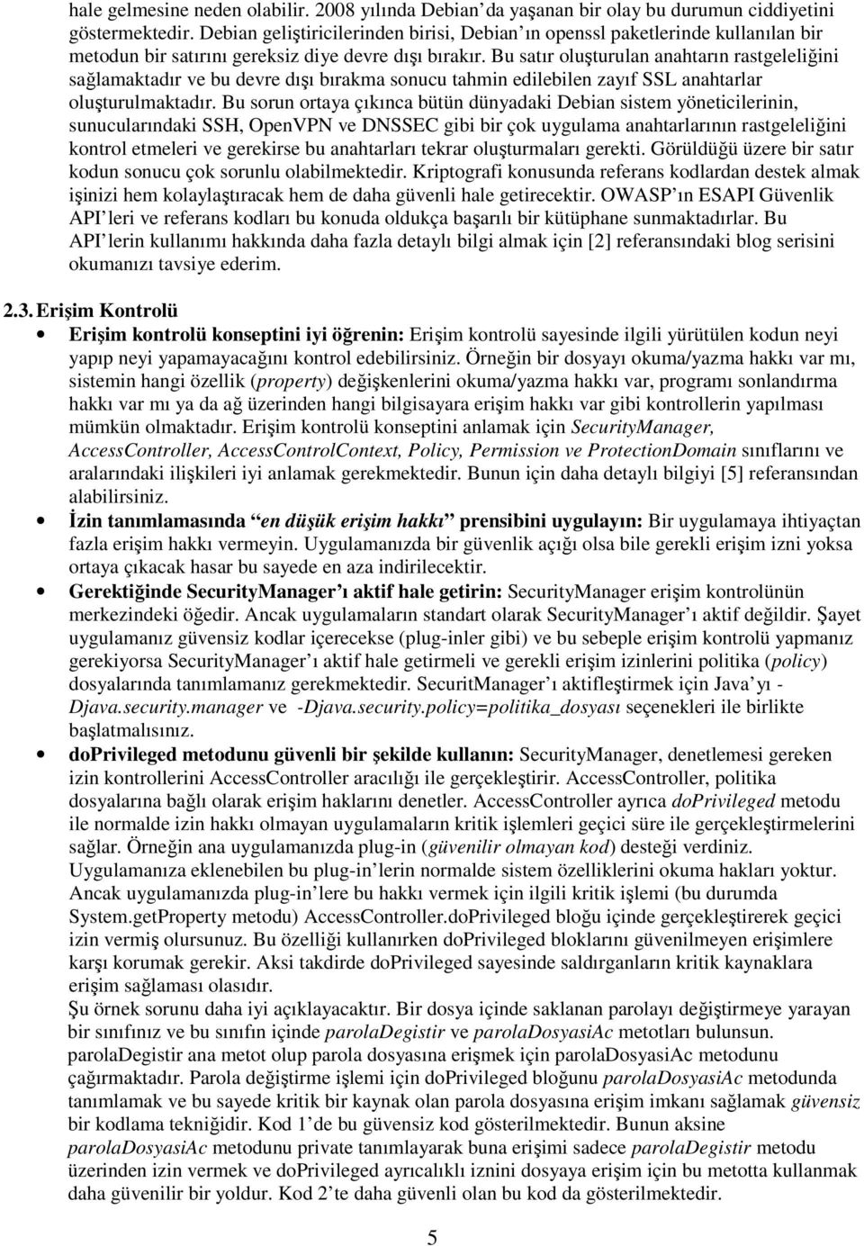 Bu satır oluşturulan anahtarın rastgeleliğini sağlamaktadır ve bu devre dışı bırakma sonucu tahmin edilebilen zayıf SSL anahtarlar oluşturulmaktadır.