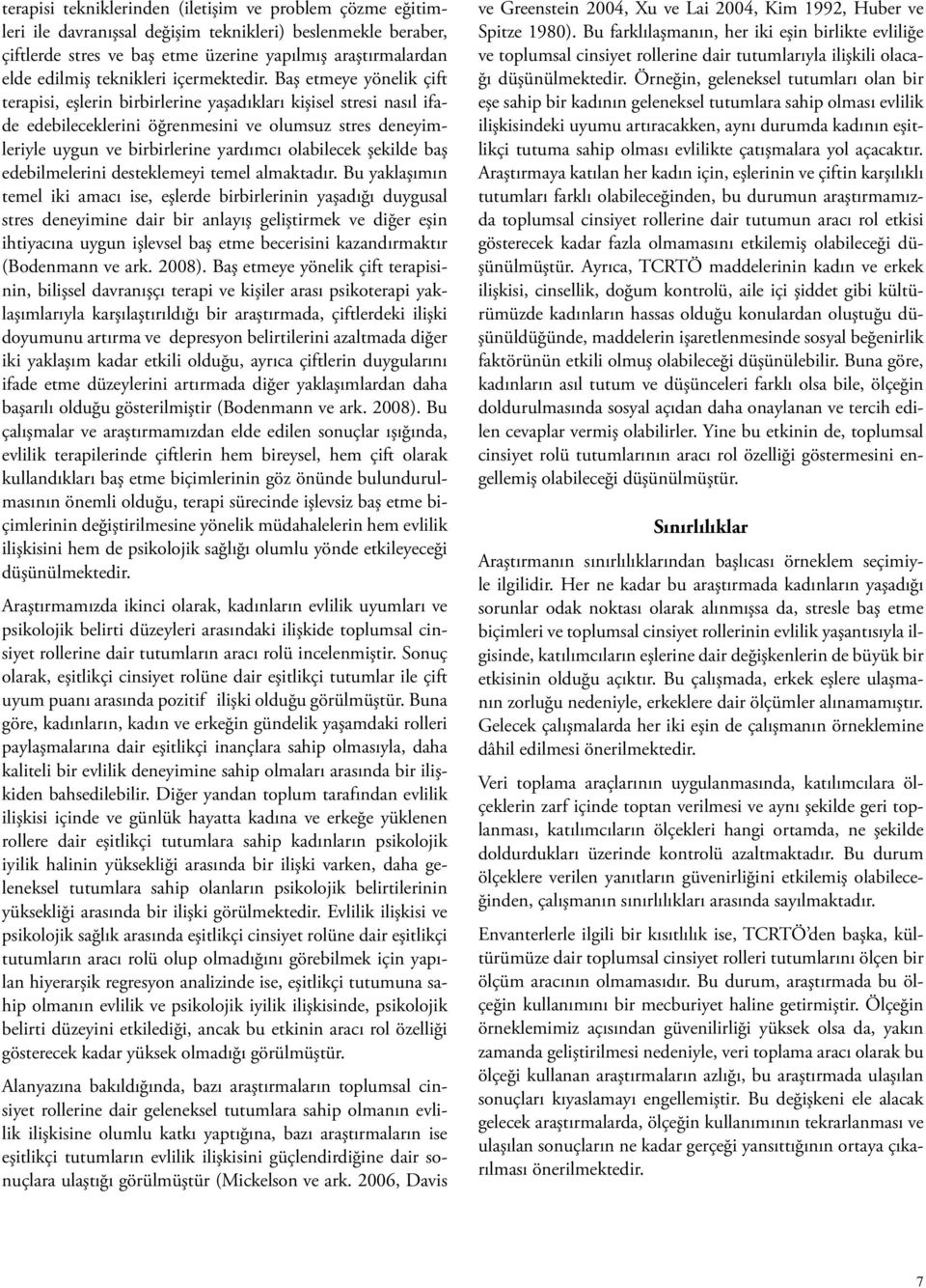 Baş etmeye yönelik çift terapisi, eşlerin birbirlerine yaşadıkları kişisel stresi nasıl ifade edebileceklerini öğrenmesini ve olumsuz stres deneyimleriyle uygun ve birbirlerine yardımcı olabilecek