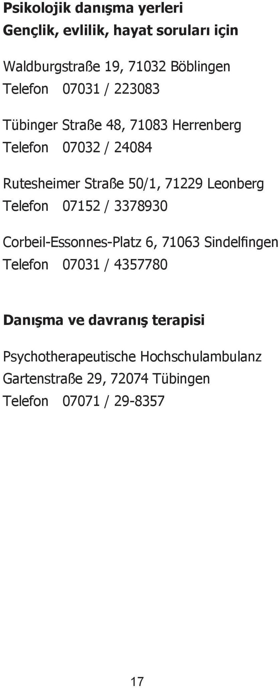 Leonberg Telefon 07152 / 3378930 Corbeil-Essonnes-Platz 6, 71063 Sindelfingen Telefon 07031 / 4357780 Danışma