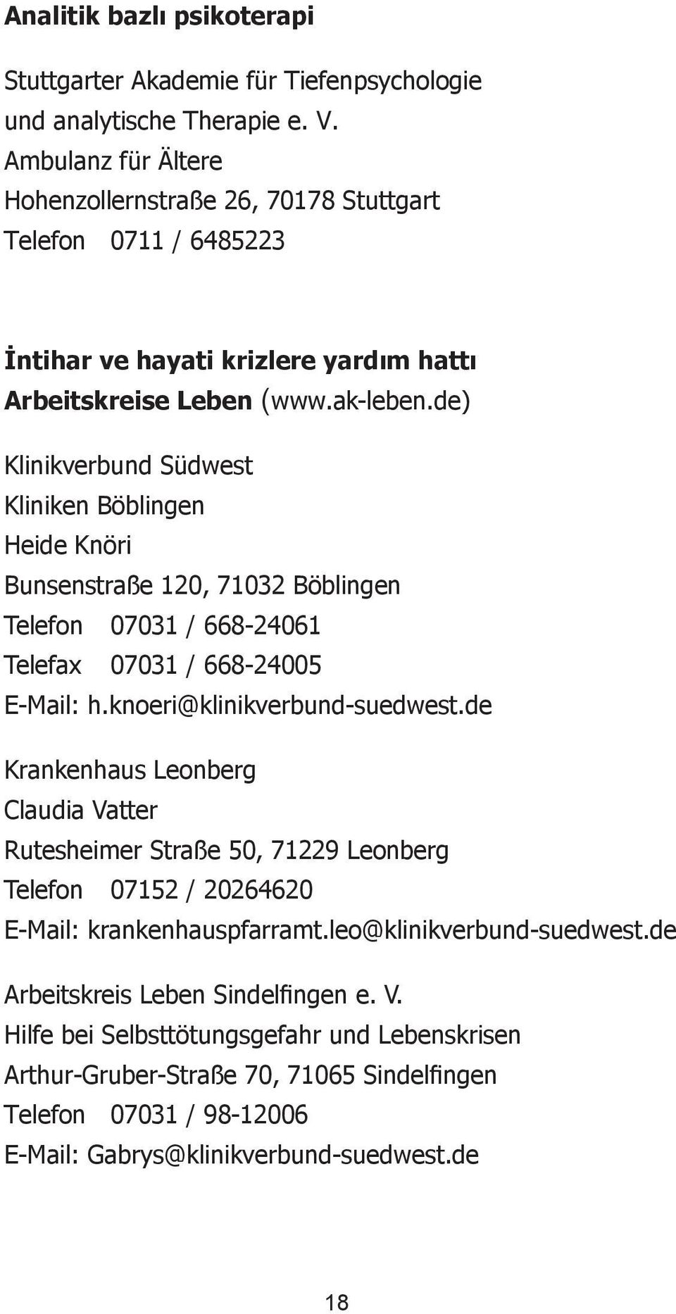 de) Klinikverbund Südwest Kliniken Böblingen Heide Knöri Bunsenstraße 120, 71032 Böblingen Telefon 07031 / 668-24061 Telefax 07031 / 668-24005 E-Mail: h.knoeri@klinikverbund-suedwest.