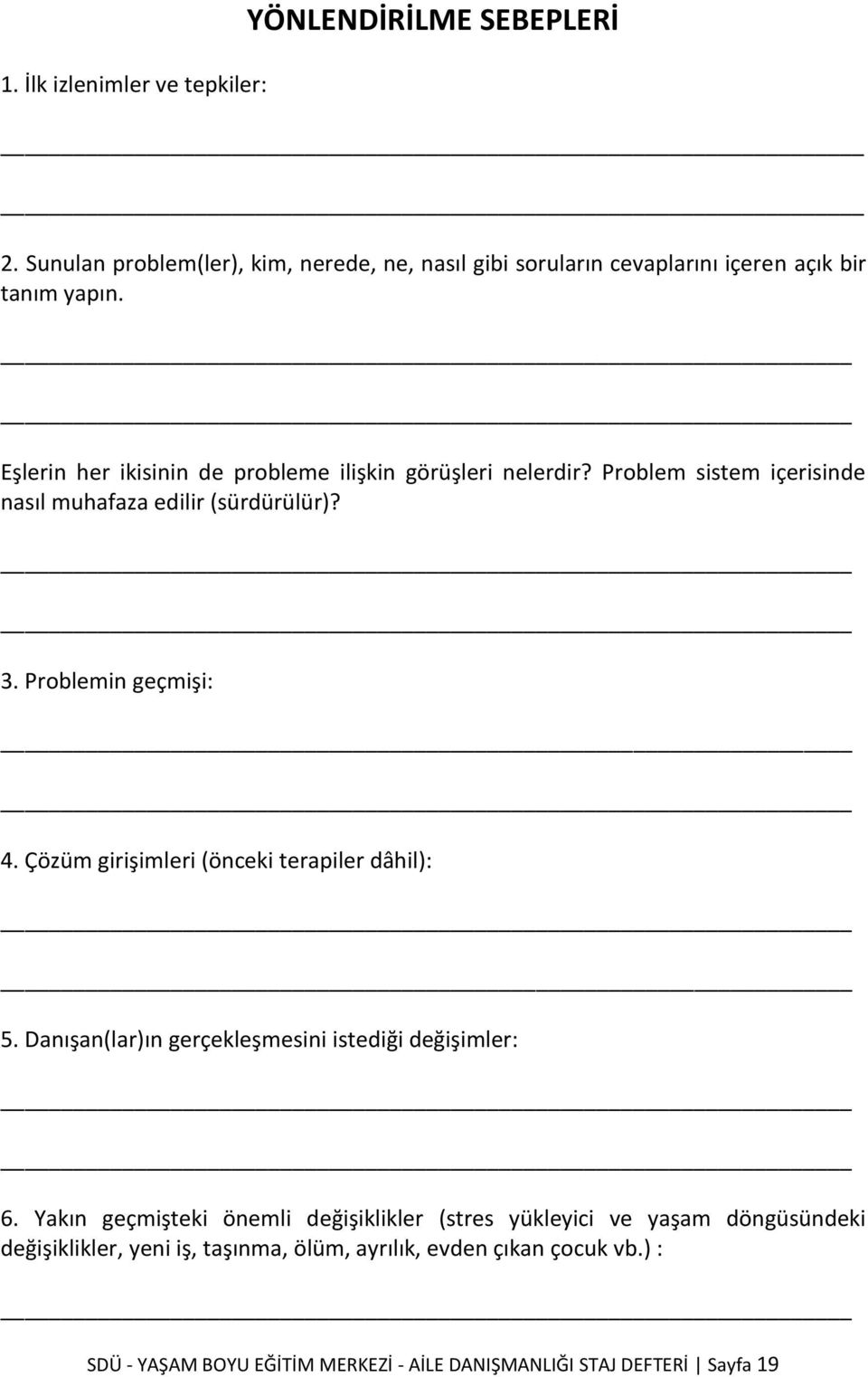 Çözüm girişimleri (önceki terapiler dâhil): 5. Danışan(lar)ın gerçekleşmesini istediği değişimler: 6.