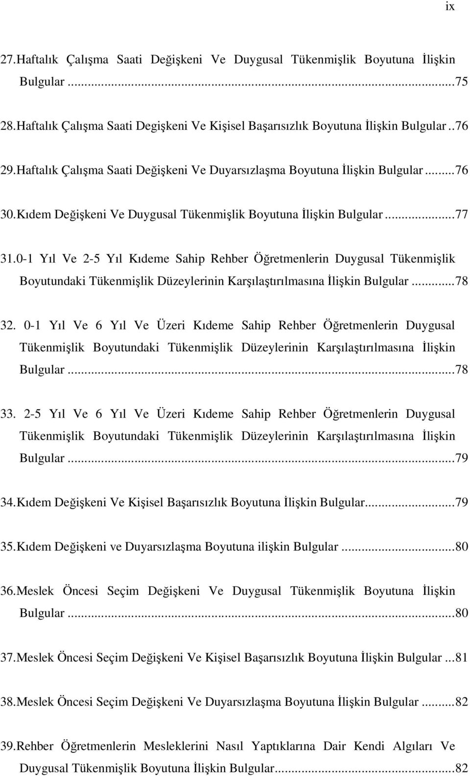 0-1 Yıl Ve 2-5 Yıl Kıdeme Sahip Rehber Öğretmenlerin Duygusal Tükenmişlik Boyutundaki Tükenmişlik Düzeylerinin Karşılaştırılmasına İlişkin Bulgular...78 32.