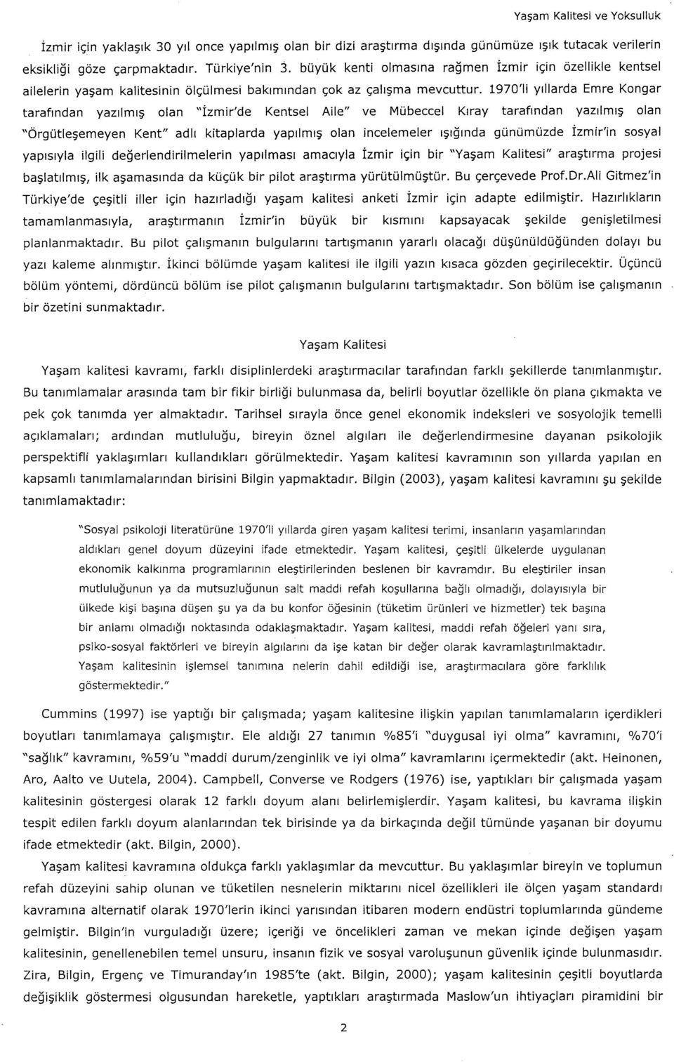 1970'1i yıllarda Emre Kongar tarafından yazılmış olan "İzmir'de Kentsel Aile" ve Mübeccel Kıray tarafından yazılmış olan "Örgütleşemeyen Kent" adlı kitaplarda yapılmış olan incelemeler ışığında