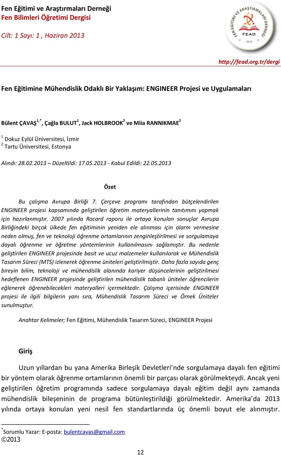 Üniversitesi, Estonya Alındı: 28.02.2013 Düzeltildi: 17.05.2013 - Kabul Edildi: 22.05.2013 Özet Bu çalışma Avrupa Birliği 7.