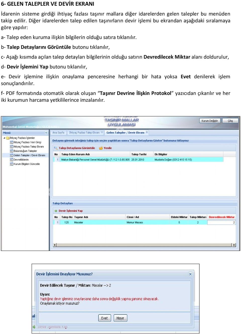 b- Talep Detaylarını Görüntüle butonu tıklanılır, c- Aşağı kısımda açılan talep detayları bilgilerinin olduğu satırın Devredilecek Miktar alanı doldurulur, d- Devir İşlemini Yap butonu