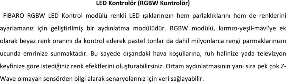 RGBW modülü, kırmızı-yeşil-mavi'ye ek olarak beyaz renk oranını da kontrol ederek pastel tonlar da dahil milyonlarca rengi parmaklarınızın ucunda