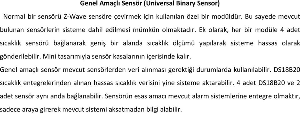 Ek olarak, her bir modüle 4 adet sıcaklık sensörü bağlanarak geniş bir alanda sıcaklık ölçümü yapılarak sisteme hassas olarak gönderilebilir.