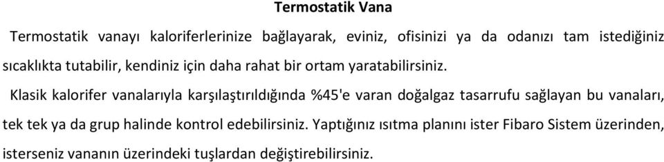 Klasik kalorifer vanalarıyla karşılaştırıldığında %45'e varan doğalgaz tasarrufu sağlayan bu vanaları, tek tek ya