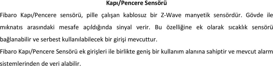 Bu özelliğine ek olarak sıcaklık sensörü bağlanabilir ve serbest kullanılabilecek bir girişi mevcuttur.