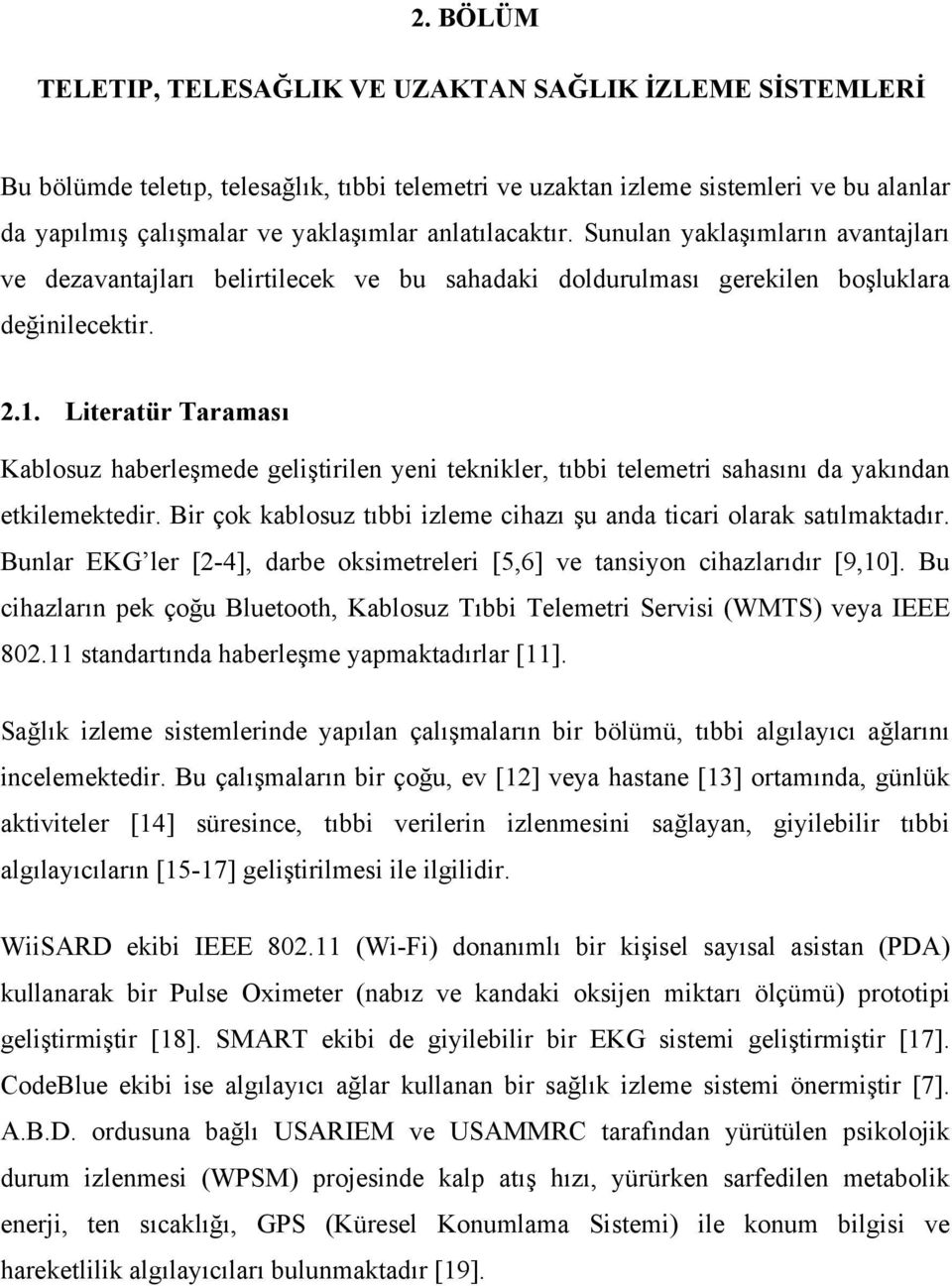 Sunulan yaklaşımların avantajları ve dezavantajları belirtilecek ve bu sahadaki doldurulması gerekilen boşluklara değinilecektir. 2.1.