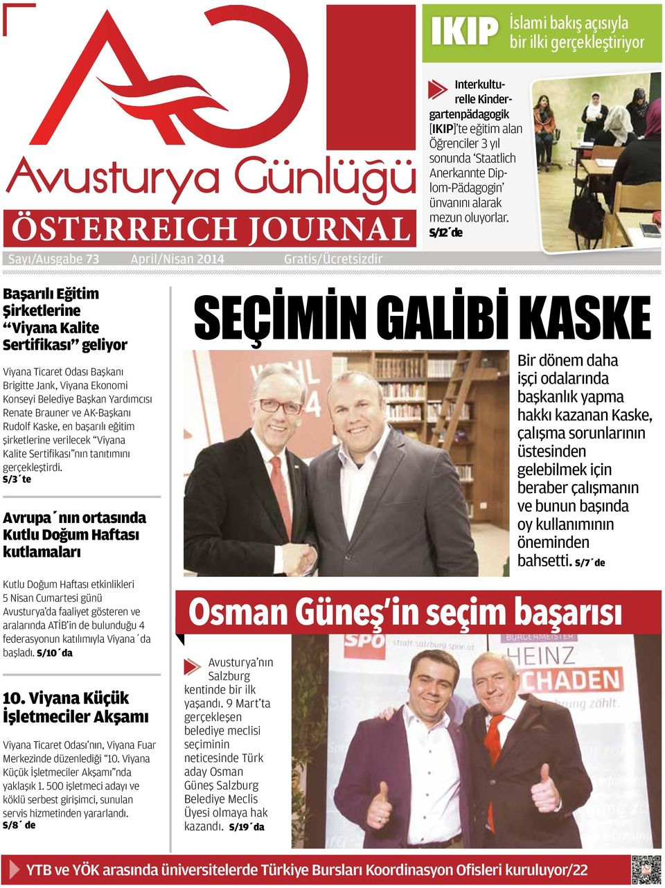 S/12 de Sayı/Ausgabe 73 April/Nisan 2014 Gratis/Ücretsizdir Başarılı Eğitim Şirketlerine Viyana Kalite Sertifikası geliyor Viyana Ticaret Odası Başkanı Brigitte Jank, Viyana Ekonomi Konseyi Belediye