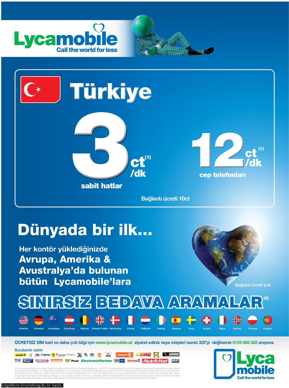 Krallık Danimarka Fransa Hollanda İrlanda İspanya İsveç İsviçre İtalya Norveç Polonya Portekiz ÜCRETSİZ SİM kart ve daha çok bilgi için www.lycamobile.