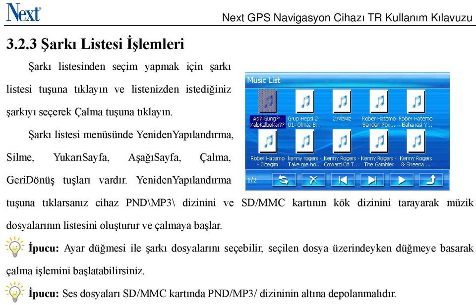 YenidenYapılandırma tuşuna tıklarsanız cihaz PND\MP3\ dizinini ve SD/MMC kartının kök dizinini tarayarak müzik dosyalarının listesini oluşturur ve çalmaya başlar.