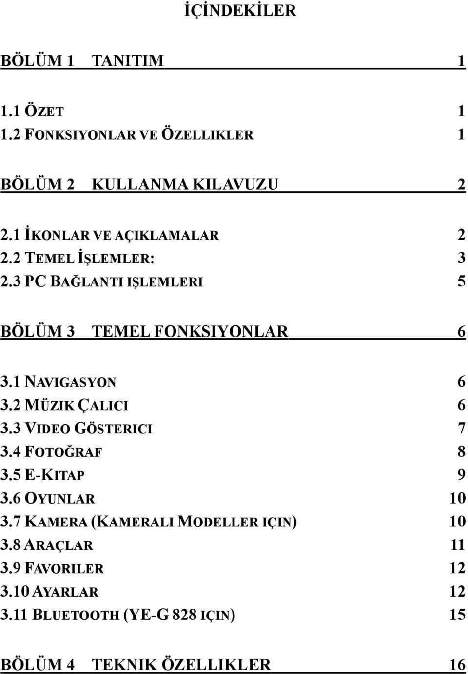 1 NAVIGASYON 6 3.2 MÜZIK ÇALICI 6 3.3 VIDEO GÖSTERICI 7 3.4 FOTOĞRAF 8 3.5 E-KITAP 9 3.6 OYUNLAR 10 3.