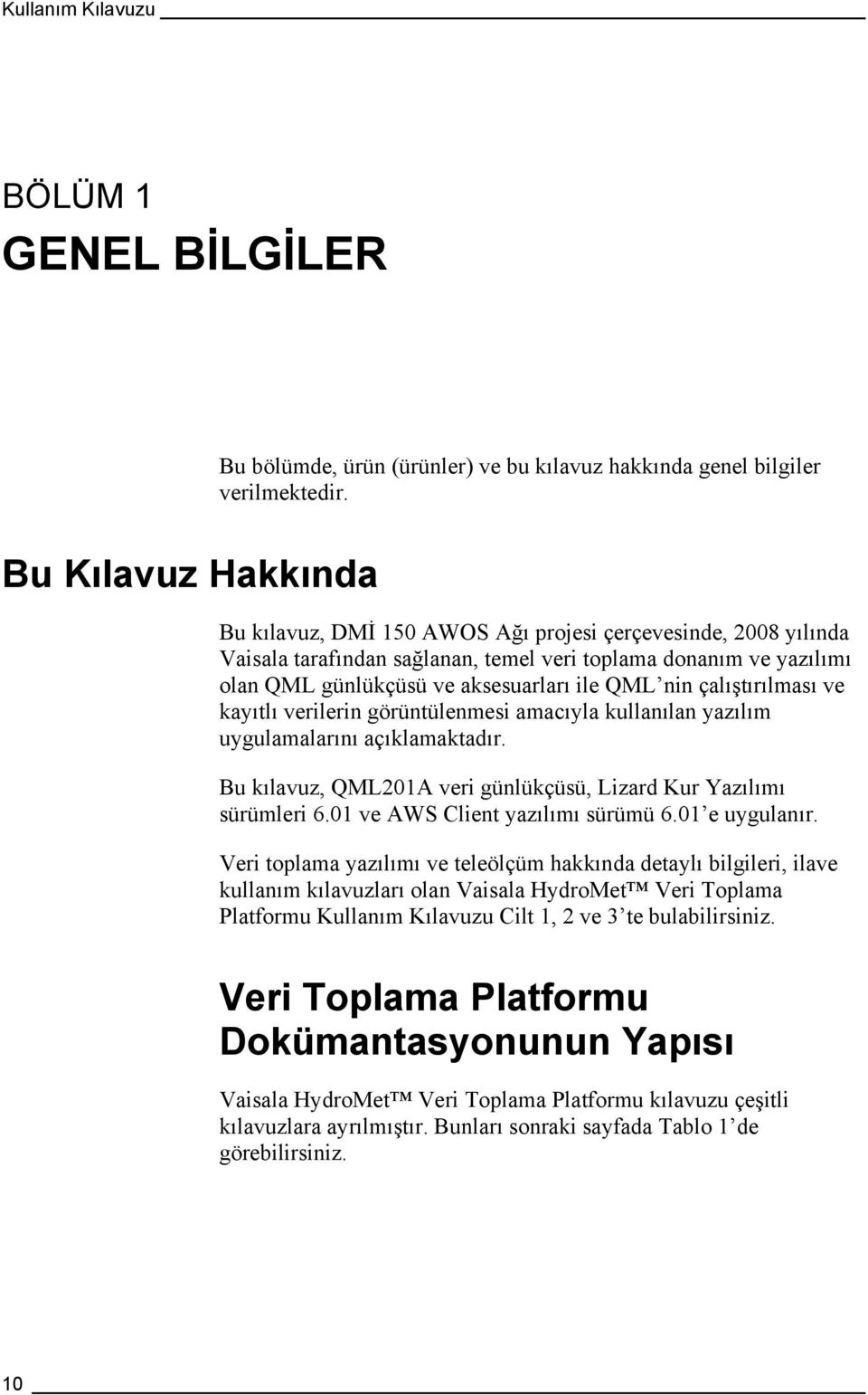 çalıştırılması ve kayıtlı verilerin görüntülenmesi amacıyla kullanılan yazılım uygulamalarını açıklamaktadır. Bu kılavuz, QML201A veri günlükçüsü, Lizard Kur Yazılımı sürümleri 6.