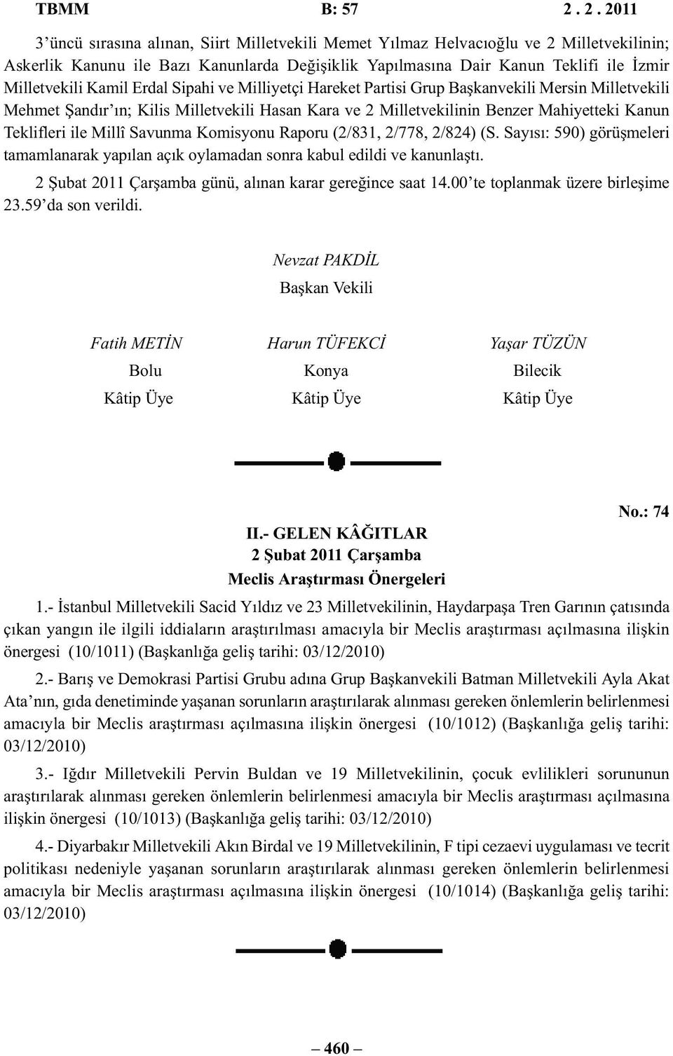 Kamil Erdal Sipahi ve Milliyetçi Hareket Partisi Grup Başkanvekili Mersin Milletvekili Mehmet Şandır ın; Kilis Milletvekili Hasan Kara ve 2 Milletvekilinin Benzer Mahiyetteki Kanun Teklifleri ile