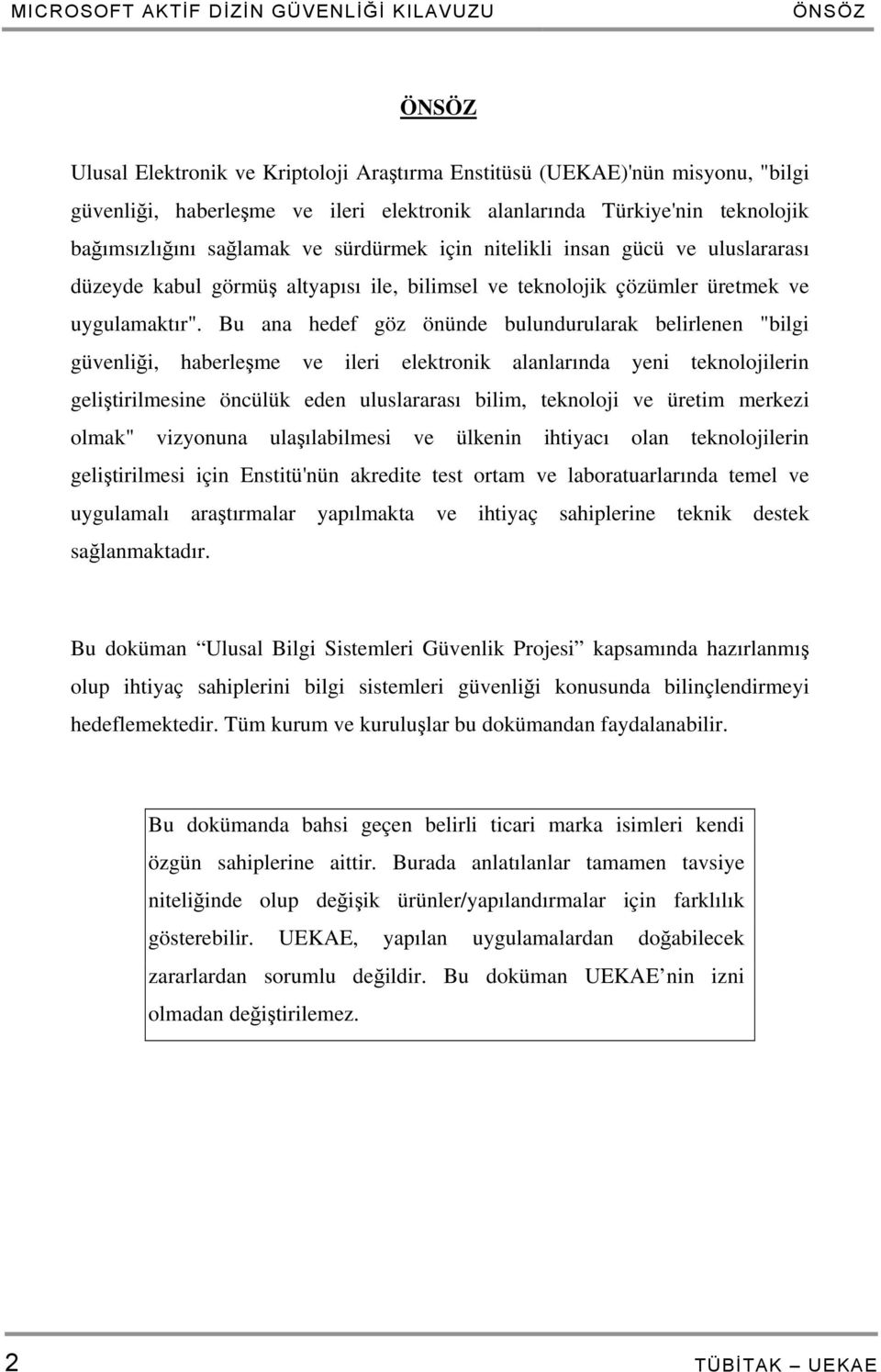 Bu ana hedef göz önünde bulundurularak belirlenen "bilgi güvenliği, haberleşme ve ileri elektronik alanlarında yeni teknolojilerin geliştirilmesine öncülük eden uluslararası bilim, teknoloji ve