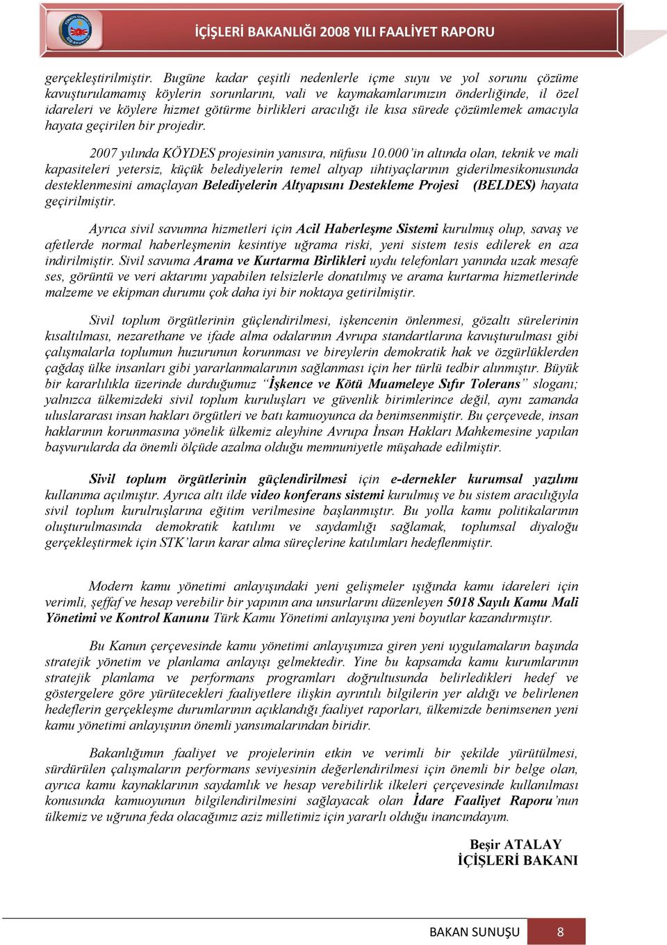 aracılığı ile kısa sürede çözümlemek amacıyla hayata geçirilen bir projedir. 2007 yılında KÖYDES projesinin yanısıra, nüfusu 10.