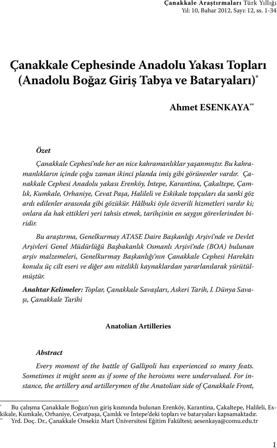 Bu kahramanlıkların içinde çoğu zaman ikinci planda imiş gibi görünenler vardır.