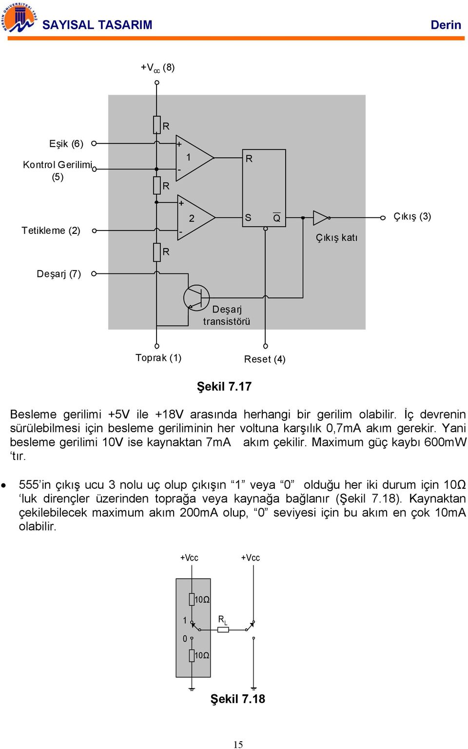 Yani besleme gerilimi 0V ise kaynaktan 7mA akım çekilir. Maximum güç kaybı 600mW tır.