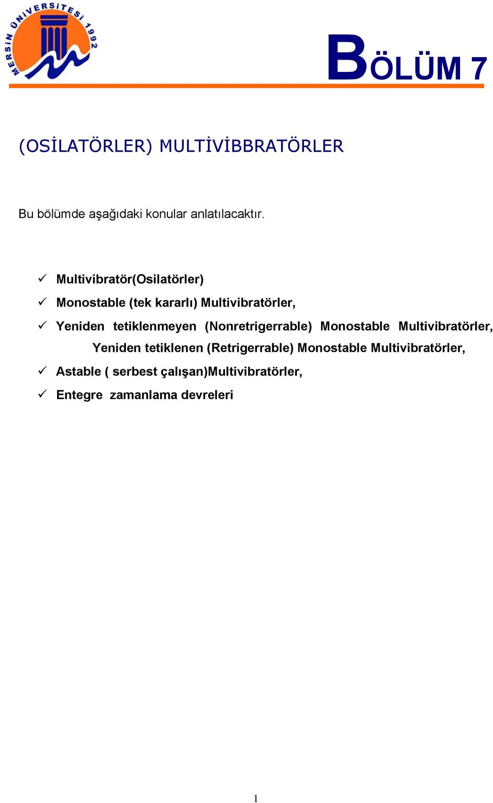 tetiklenmeyen (Nonretrigerrable) Monostable Multivibratörler, Yeniden tetiklenen