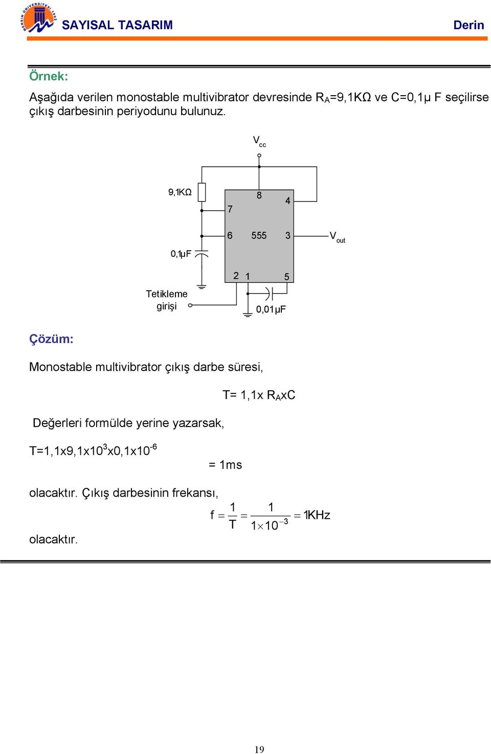 V cc 9,Ω 7 8 4 6 555 3 V out 0,µF 2 5 Tetikleme girişi 0,0µF Çözüm: Monostable multivibrator