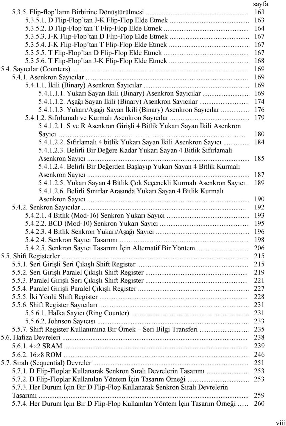 .. 169 5.4.1. Asenkron Sayıcılar... 169 5.4.1.1. İkili (Binary) Asenkron Sayıcılar... 169 5.4.1.1.1. Yukarı Sayan İkili (Binary) Asenkron Sayıcılar... 169 5.4.1.1.2.