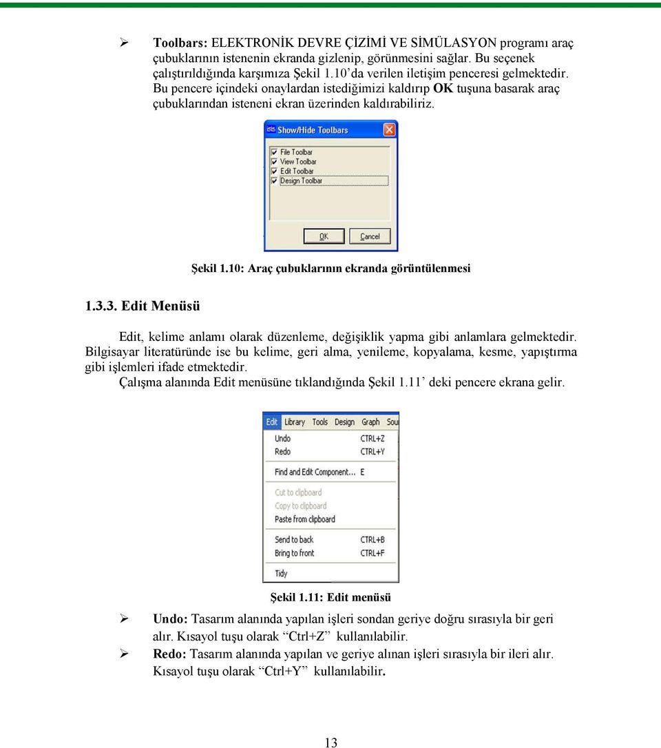 10: Araç çubuklarının ekranda görüntülenmesi 1.3.3. Edit Menüsü Edit, kelime anlamı olarak düzenleme, değişiklik yapma gibi anlamlara gelmektedir.