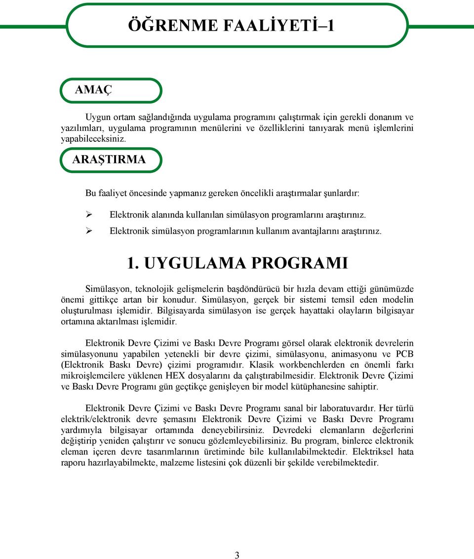 Elektronik simülasyon programlarının kullanım avantajlarını araştırınız. 1.