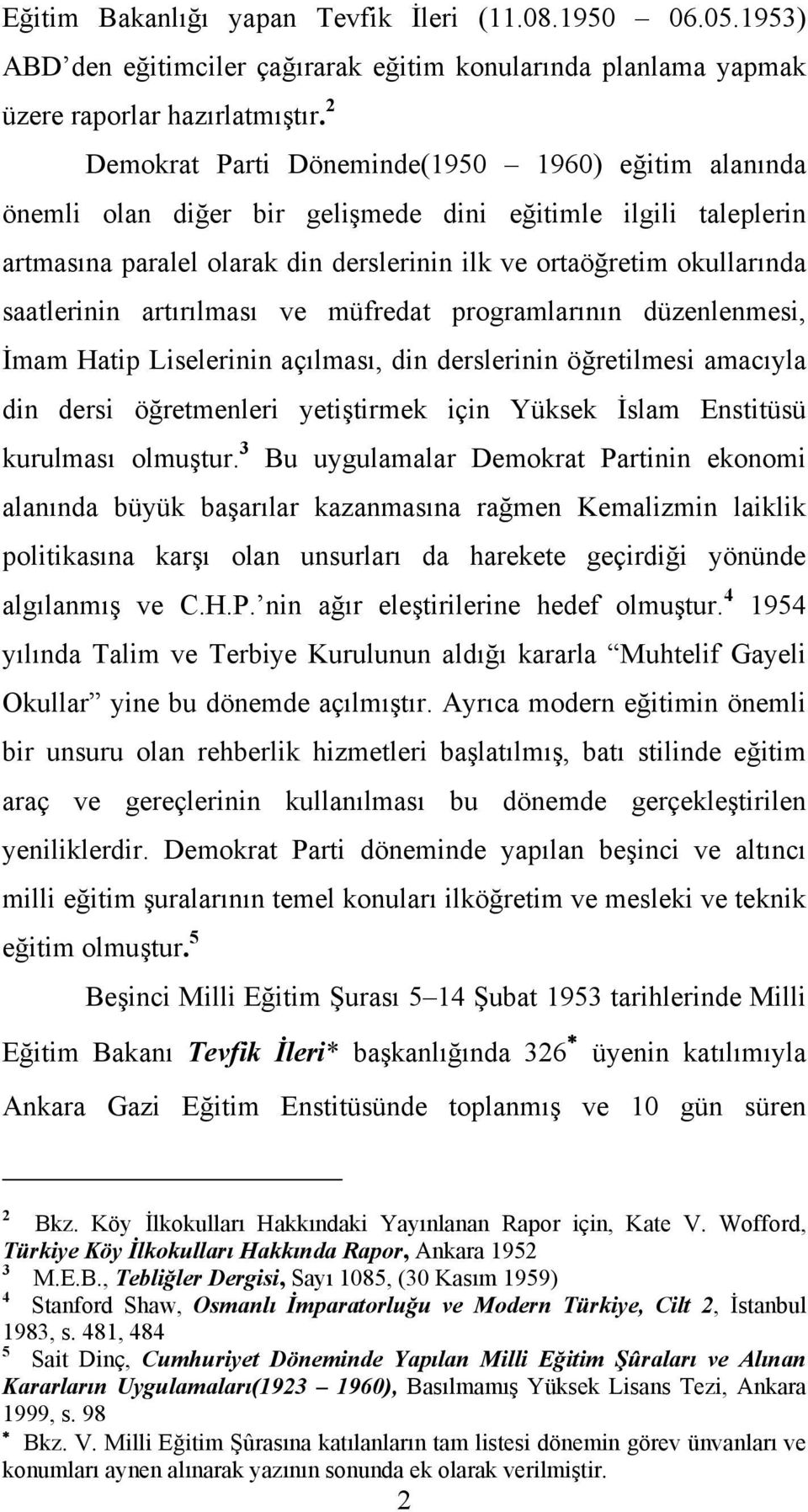 saatlerinin artırılması ve müfredat programlarının düzenlenmesi, İmam Hatip Liselerinin açılması, din derslerinin öğretilmesi amacıyla din dersi öğretmenleri yetiştirmek için Yüksek İslam Enstitüsü