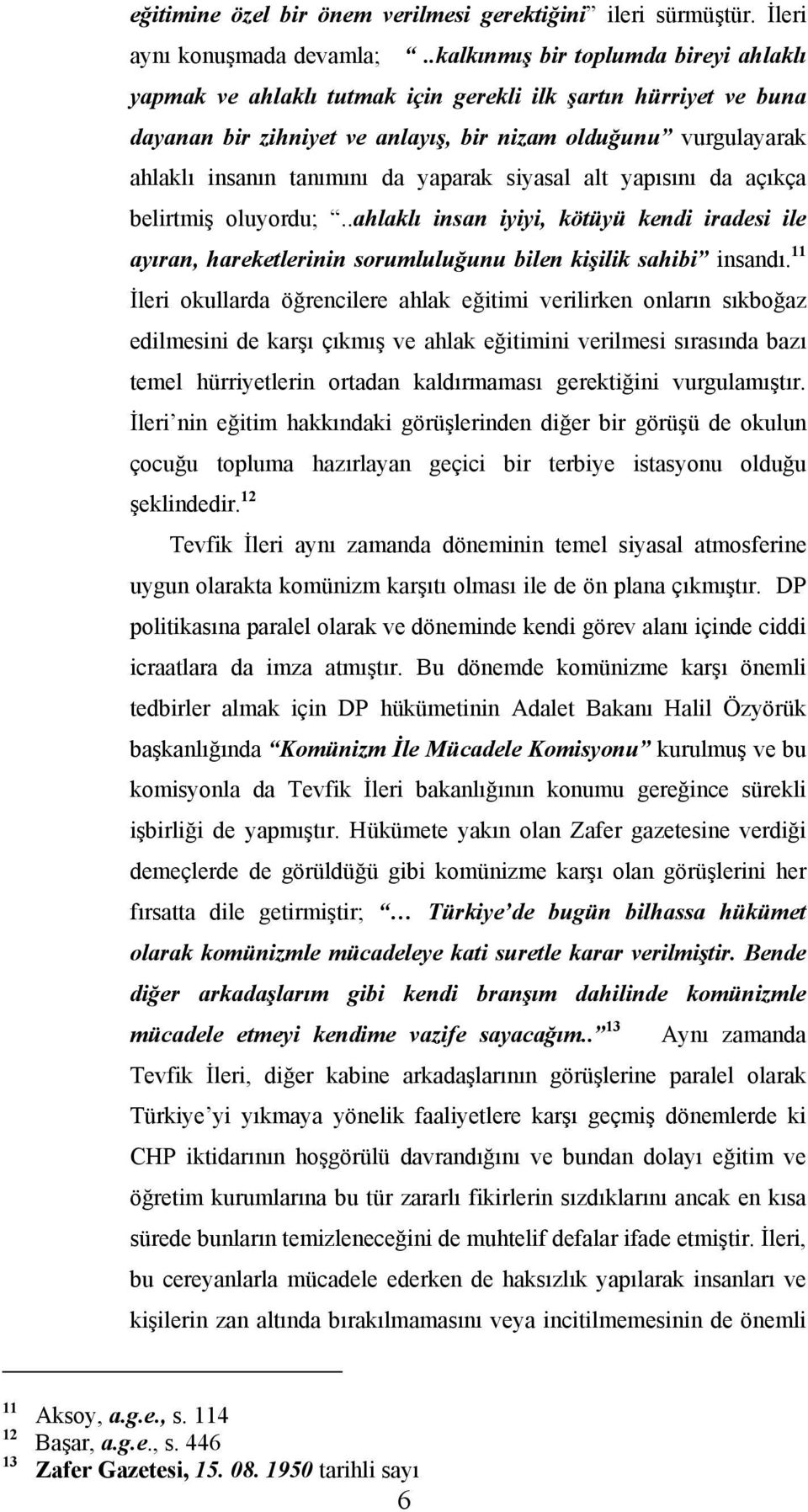 yaparak siyasal alt yapısını da açıkça belirtmiş oluyordu;..ahlaklı insan iyiyi, kötüyü kendi iradesi ile ayıran, hareketlerinin sorumluluğunu bilen kişilik sahibi insandı.