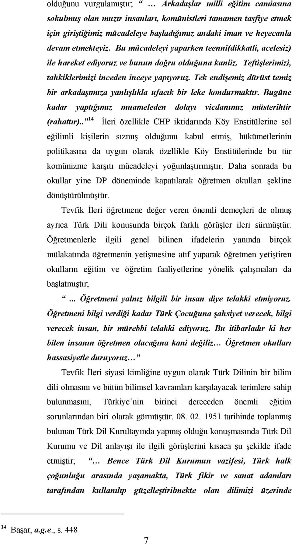 Tek endişemiz dürüst temiz bir arkadaşımıza yanlışlıkla ufacık bir leke kondurmaktır. Bugüne kadar yaptığımız muameleden dolayı vicdanımız müsterihtir (rahattır).