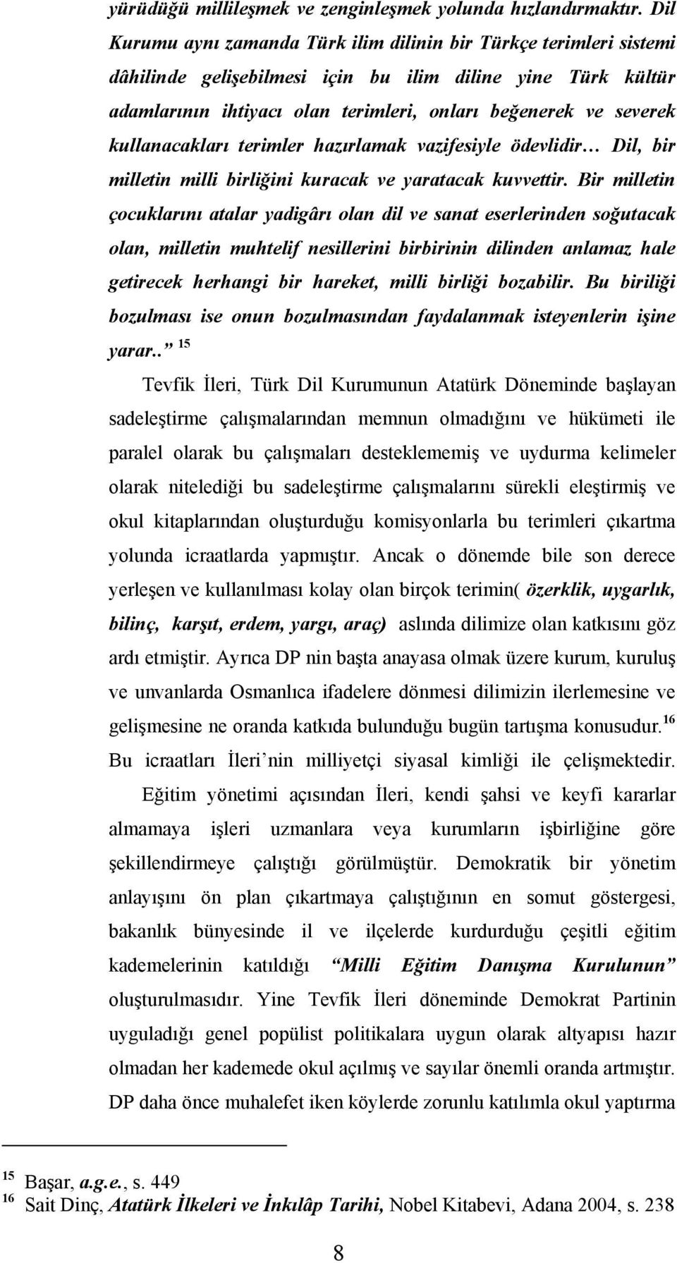 kullanacakları terimler hazırlamak vazifesiyle ödevlidir Dil, bir milletin milli birliğini kuracak ve yaratacak kuvvettir.