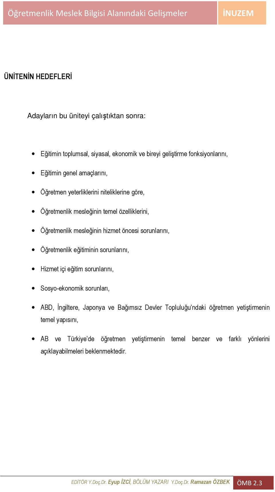 sorunlarını, Hizmet içi eğitim sorunlarını, Sosyo-ekonomik sorunları, ABD, Đngiltere, Japonya ve Bağımsız Devler Topluluğu ndaki öğretmen yetiştirmenin temel yapısını,